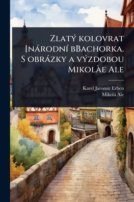 Zlatï¿½1/2 kolovrat [nï¿½rodnï¿½- bBachorka. S obrï¿½zky a vï¿½1/2zdobou Mikolï¿½ e Ale