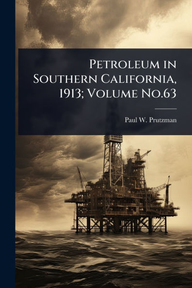Petroleum Southern California, 1913; Volume No.63