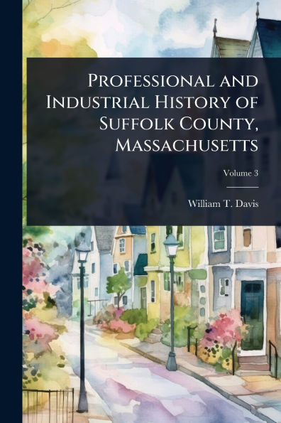 Professional and Industrial History of Suffolk County, Massachusetts