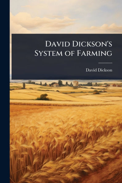 David Dickson's System of Farming