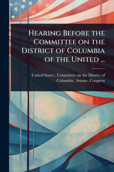 Hearing Before the Committee on District of Columbia United ...