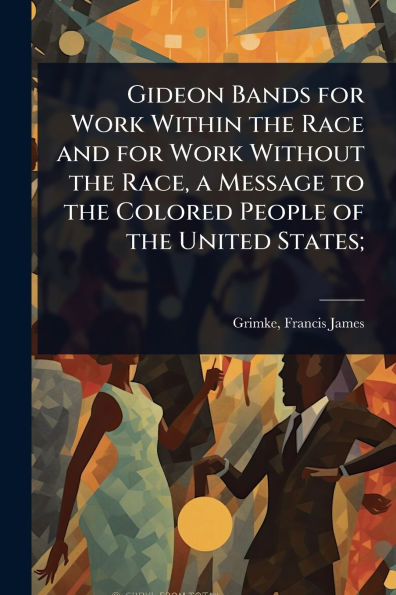 Gideon Bands for Work Within the Race and Without Race, a Message to Colored People of United States;