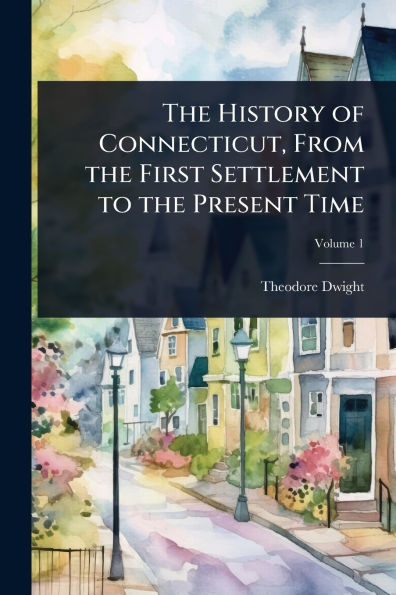 the History of Connecticut, From First Settlement to Present Time
