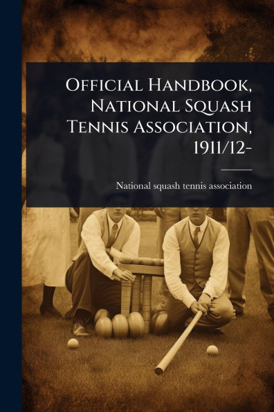 Official Handbook, National Squash Tennis Association, 1911/12
