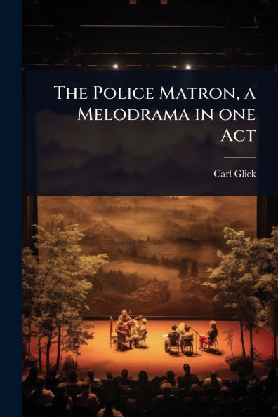 The Police Matron, a Melodrama one Act