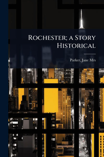 Rochester; a Story Historical