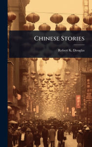 Title: Chinese Stories, Author: Robert K Douglas