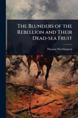 the Blunders of Rebellion and Their Dead-sea Fruit