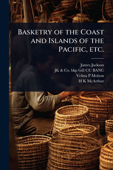 Basketry of the Coast and Islands Pacific, etc.