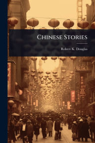 Title: Chinese Stories, Author: Robert K Douglas