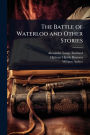 The Battle of Waterloo and Other Stories