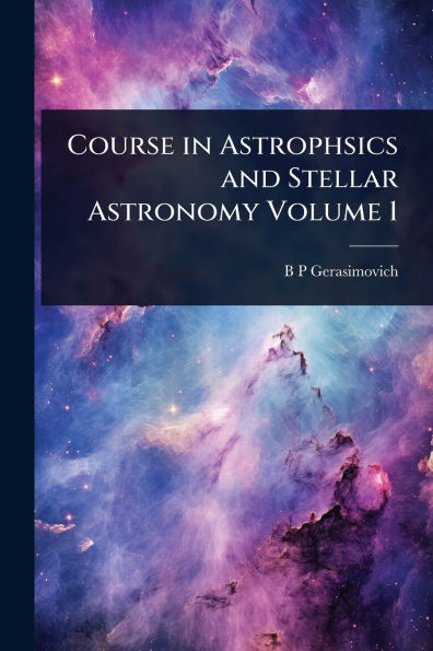 Course Astrophsics and Stellar Astronomy Volume 1