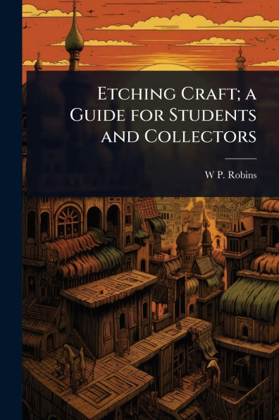Etching Craft; a Guide for Students and Collectors