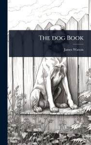 Title: The dog Book, Author: James Watson