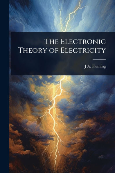The Electronic Theory of Electricity