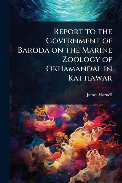 Report to the Government of Baroda on Marine Zoology Okhamandal Kattiawar