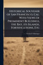 Historical Souvenir of San Francisco, Cal. With Views of Prominent Buildings, the Bay, its Islands, Fortifications, Etc