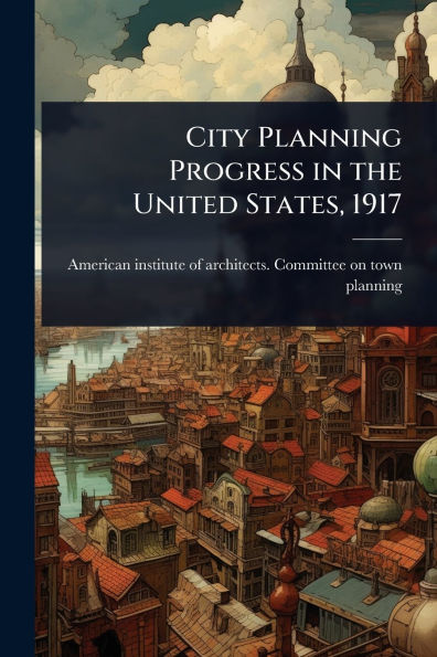 City Planning Progress the United States, 1917