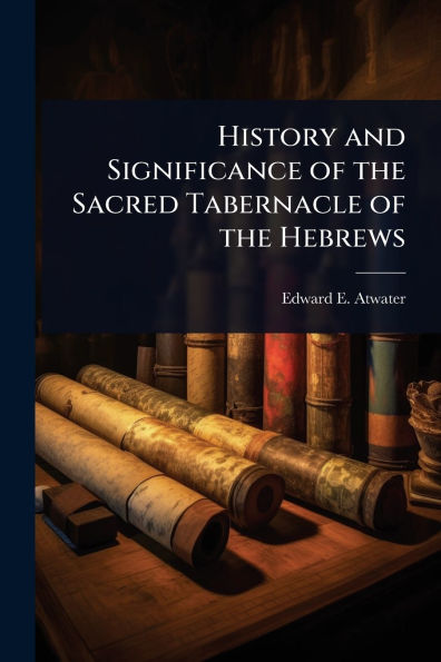 History and Significance of the Sacred Tabernacle Hebrews