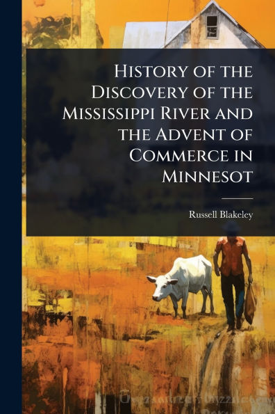 History of the Discovery Mississippi River and Advent Commerce Minnesot