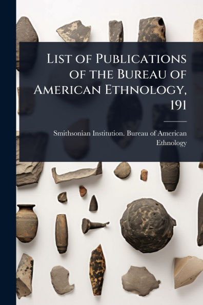 List of Publications of the Bureau of American Ethnology, 191