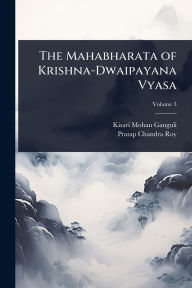 Title: The Mahabharata of Krishna-Dwaipayana Vyasa, Author: Kisari Mohan Ganguli