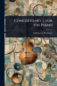 Title: Concerto no. 1, for the Piano, Author: Ludwig Van Beethoven