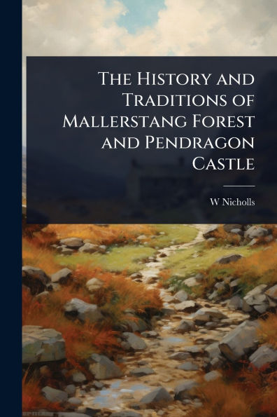 The History and Traditions of Mallerstang Forest Pendragon Castle