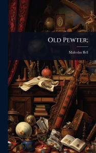 Title: Old Pewter;, Author: Malcolm 1941- Bell