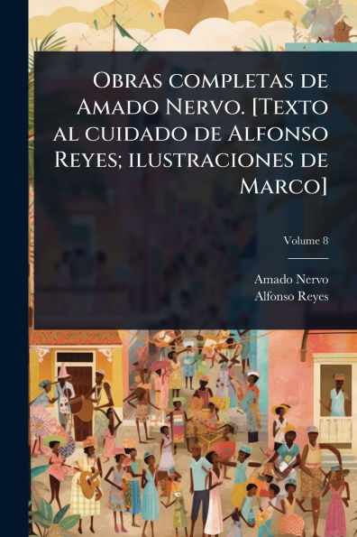 Obras completas de Amado Nervo. [Texto al cuidado Alfonso Reyes; ilustraciones Marco]