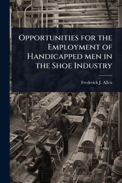 Opportunities for the Employment of Handicapped men Shoe Industry