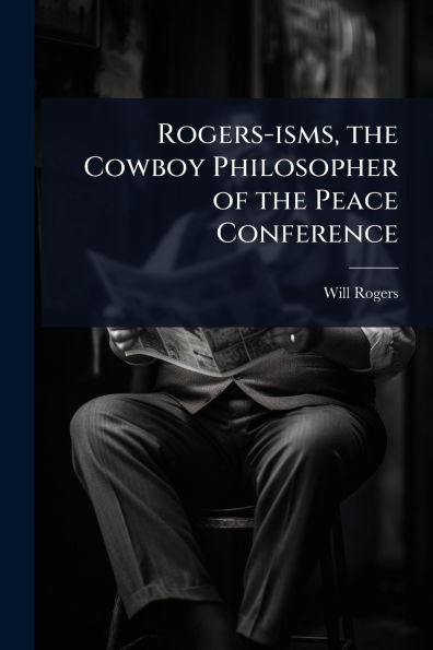 Rogers-isms, the Cowboy Philosopher of Peace Conference