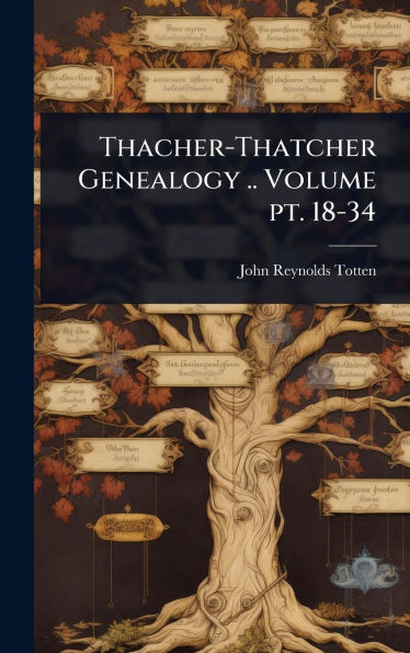 Thacher-Thatcher Genealogy .. Volume pt. 18-34