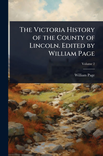 the Victoria History of County Lincoln. Edited by William Page
