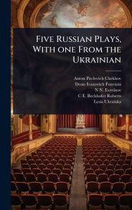 Title: Five Russian Plays, With one From the Ukrainian, Author: Anton Chekhov