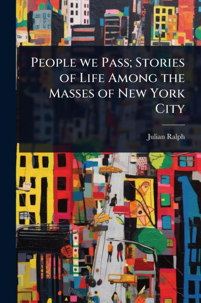 People we Pass; Stories of Life Among the Masses New York City
