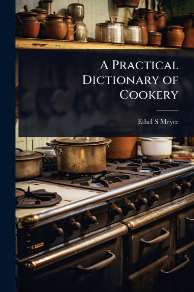 A Practical Dictionary of Cookery