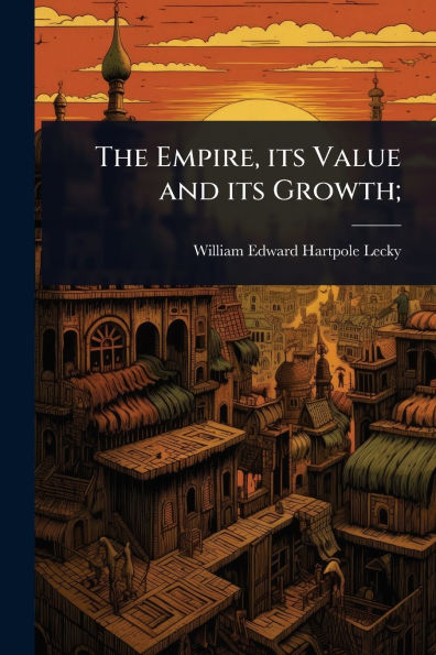 The Empire, its Value and Growth;