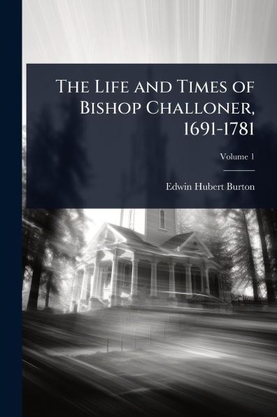 The Life and Times of Bishop Challoner, 1691-1781
