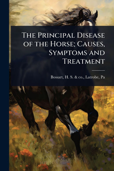 the Principal Disease of Horse; Causes, Symptoms and Treatment