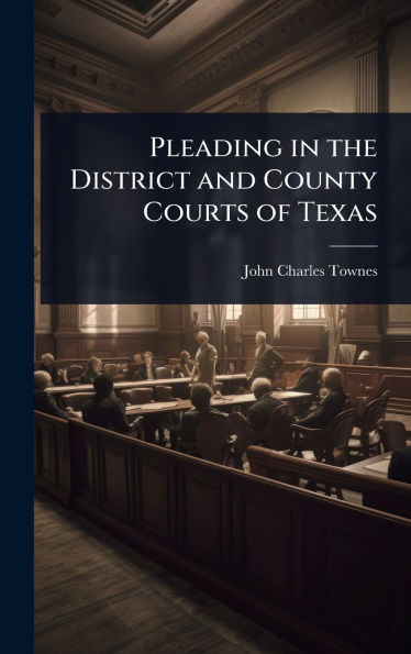 Pleading in the District and County Courts of Texas
