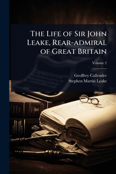 The Life of Sir John Leake, Rear-admiral Great Britain