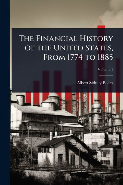 the Financial History of United States, From 1774 to 1885