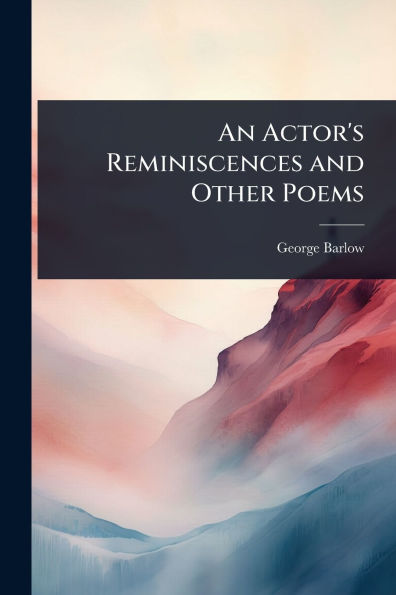 An Actor's Reminiscences and Other Poems