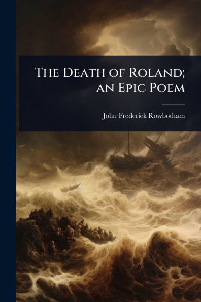 The Death of Roland; an Epic Poem
