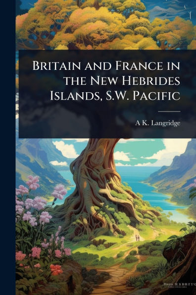 Britain and France the New Hebrides Islands, S.W. Pacific