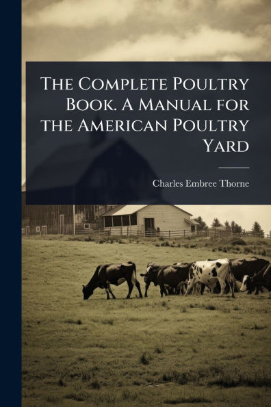 the Complete Poultry Book. A Manual for American Yard