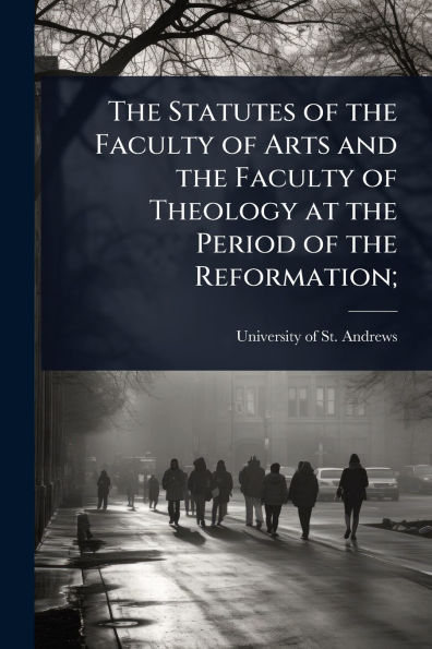 the Statutes of Faculty Arts and Theology at Period Reformation;