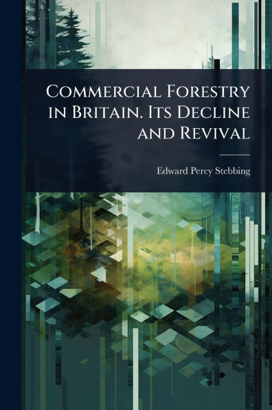 Commercial Forestry Britain. Its Decline and Revival