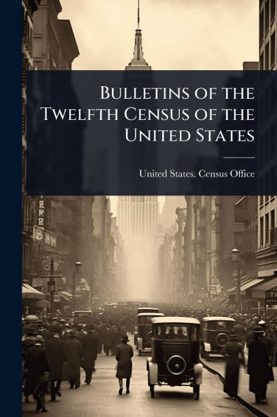 Bulletins of the Twelfth Census United States